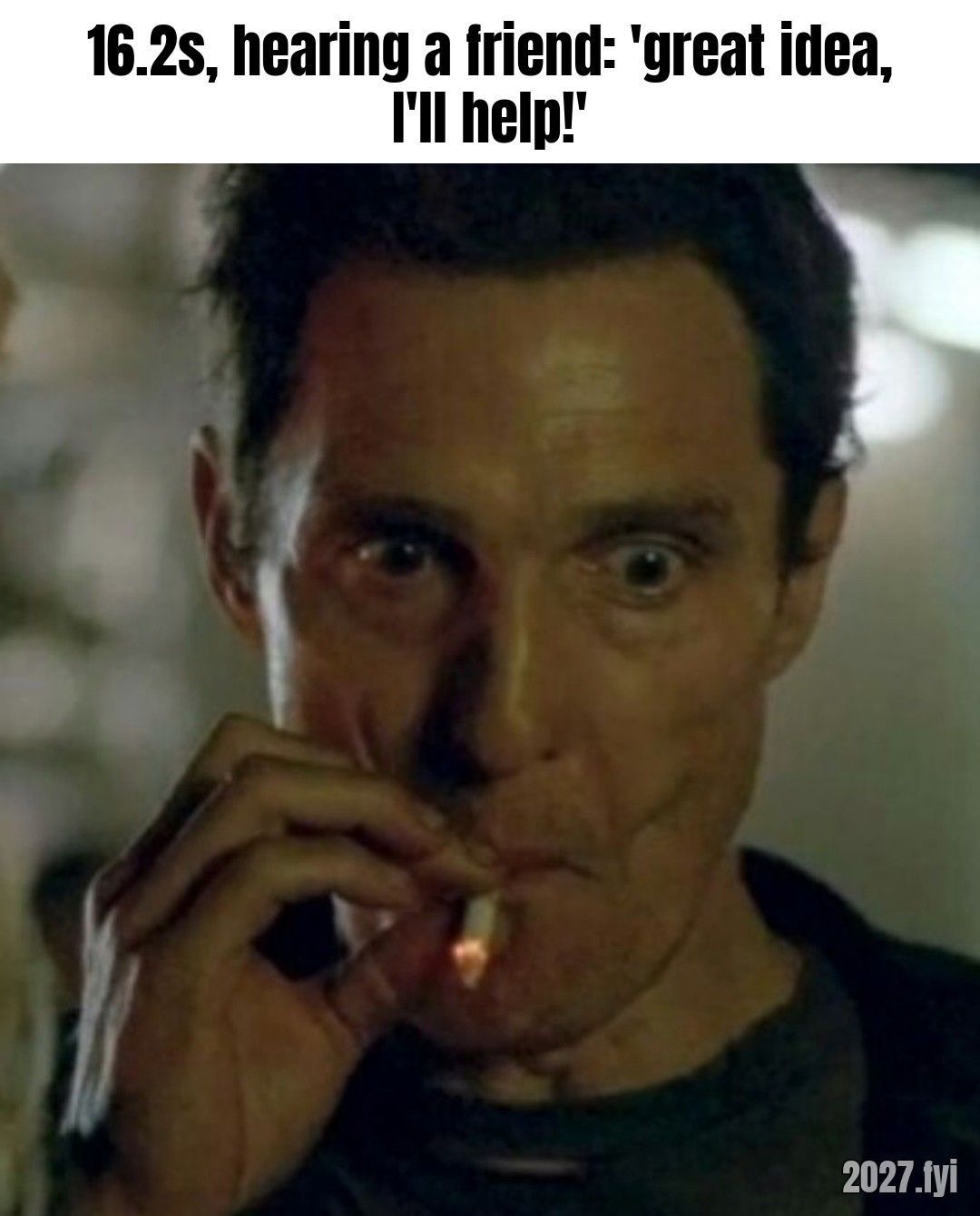 A man lights a cigarette and stares wide-eyed into the distance. Label: 16.2s, hearing a friend: 'great idea, I'll help!'