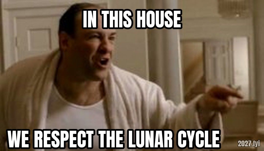 Tony Soprano in this house meme. IN THIS HOUSE / WE RESPECT THE LUNAR CYCLE