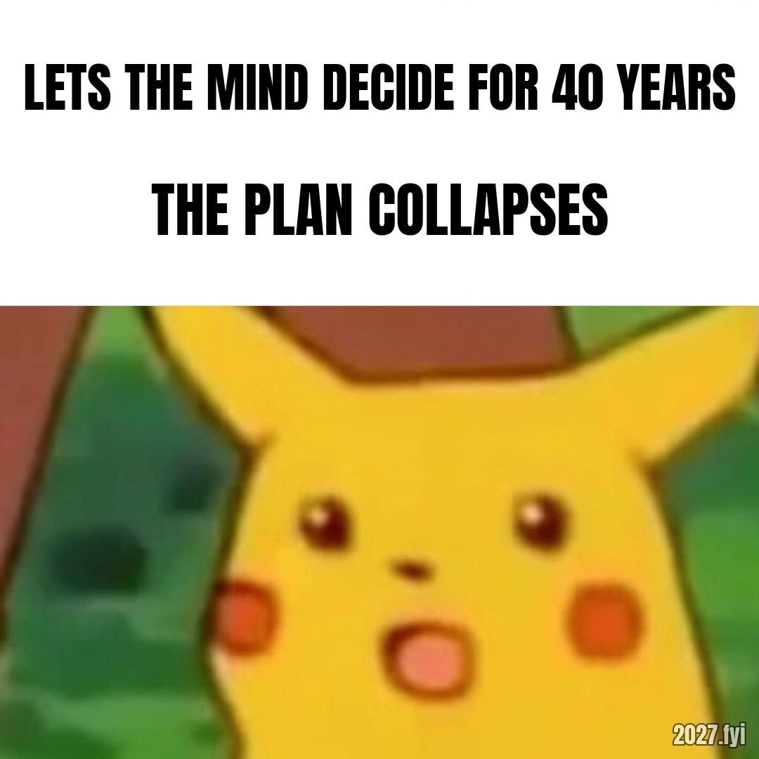 Surprised Pikachu. LETS THE MIND DECIDE FOR 40 YEARS / THE PLAN COLLAPSES