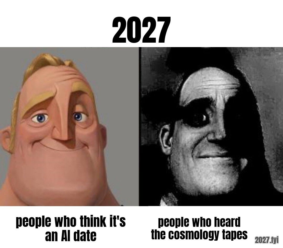 Mr. Incredible normal and uncanny. 2027 / people who think it's an AI date / people who heard the cosmology tapes
