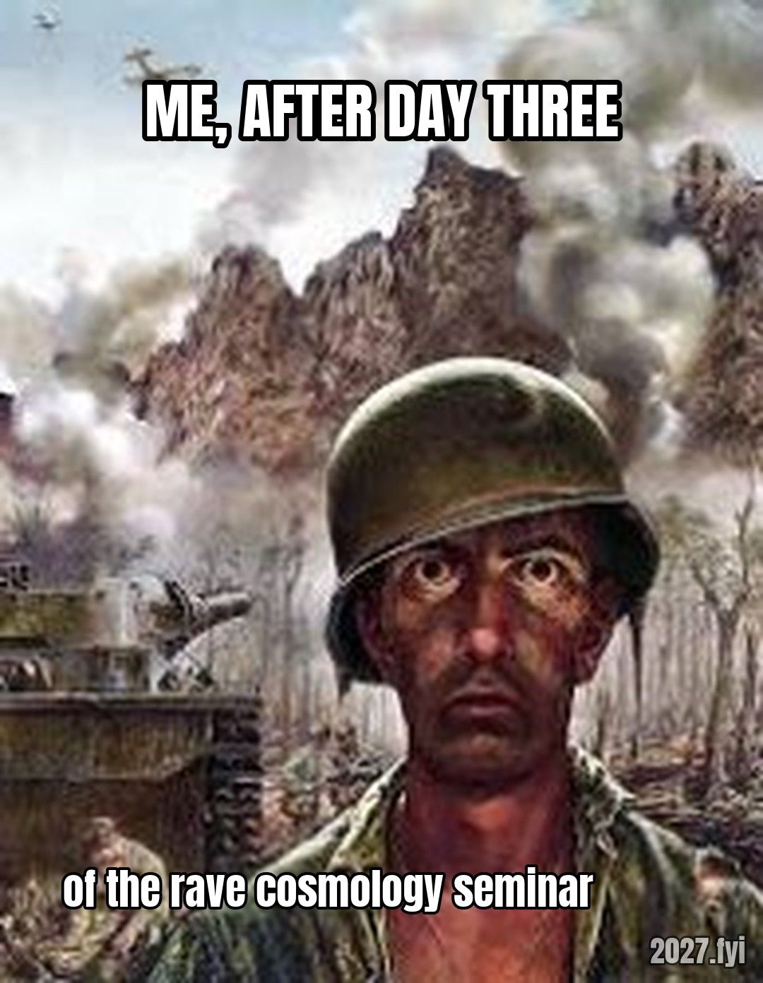 Thousand Yard Stare meme. ME, AFTER DAY THREE / of the rave cosmology seminar