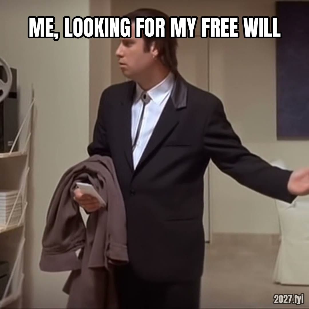 Confused John Travolta Pulp Fiction meme. ME, LOOKING FOR MY FREE WILL