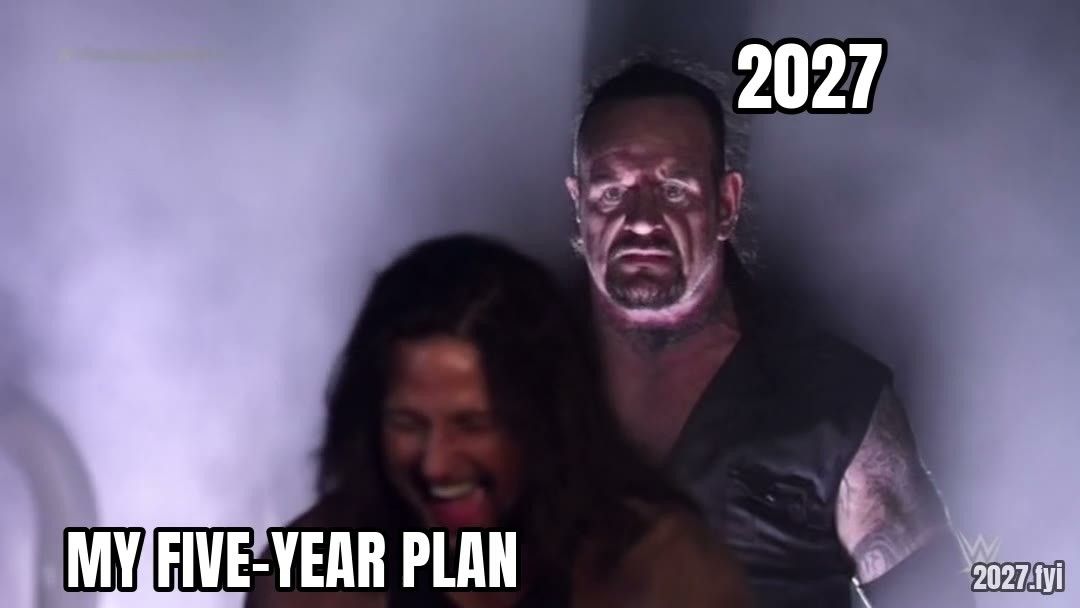 A wrestler celebrating, labelled my five-year plan, as the Undertaker appears behind him labelled 2027