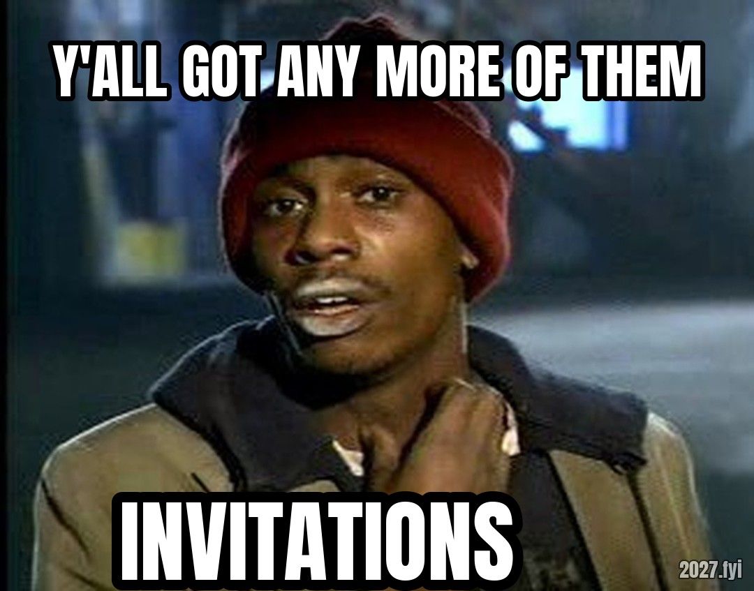 Tyrone Biggums craving. Y'ALL GOT ANY MORE OF THEM / INVITATIONS